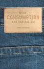 Work, Consumption and Capitalism - Book