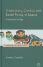 Democracy, Gender, and Social Policy in Russia : A Wayward Society - Book
