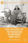 The History of Fatherhood in Norway, 1850-2012 - Book