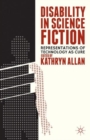 Disability in Science Fiction : Representations of Technology as Cure - Book