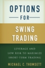 Options for Swing Trading : Leverage and Low Risk to Maximize Short-Term Trading - eBook
