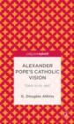 Alexander Pope’s Catholic Vision : “Slave to No Sect” - Book