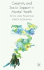 Creativity and Social Support in Mental Health : Service Users' Perspectives - Book