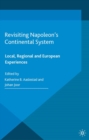 Revisiting Napoleon's Continental System : Local, Regional and European Experiences - eBook