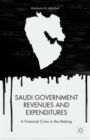 Saudi Government Revenues and Expenditures : A Financial Crisis in the Making - Book