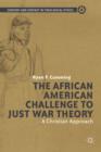 The African American Challenge to Just War Theory : A Christian Approach - Book
