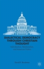 Dialectical Democracy through Christian Thought : Individualism, Relationalism, and American Politics - Book