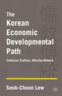 The Korean Economic Developmental Path : Confucian Tradition, Affective Network - eBook