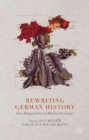 Rewriting German History : New Perspectives on Modern Germany - Book