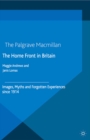 The Home Front in Britain : Images, Myths and Forgotten Experiences since 1914 - eBook