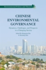 Chinese Environmental Governance : Dynamics, Challenges, and Prospects in a Changing Society - Book