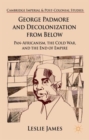 George Padmore and Decolonization from Below : Pan-Africanism, the Cold War, and the End of Empire - Book