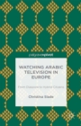Watching Arabic Television in Europe : From Diaspora to Hybrid Citizens - eBook