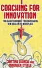 Coaching for Innovation : Tools and Techniques for Encouraging New Ideas in the Workplace - Book
