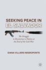 Seeking Peace in El Salvador : The Struggle to Reconstruct a Nation at the End of the Cold War - Book