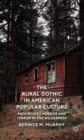 The Rural Gothic in American Popular Culture : Backwoods Horror and Terror in the Wilderness - Book