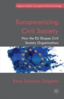 Europeanizing Civil Society : How the EU Shapes Civil Society Organizations - Book