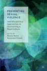 Preventing Sexual Violence : Interdisciplinary Approaches to Overcoming a Rape Culture - Book