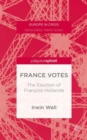 France Votes: The Election of Francois Hollande - Book