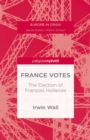France Votes: The Election of Francois Hollande - eBook