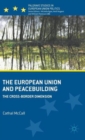 The European Union and Peacebuilding : The Cross-Border Dimension - Book