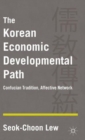 The Korean Economic Developmental Path : Confucian Tradition, Affective Network - Book