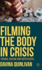 Filming the Body in Crisis : Trauma, Healing and Hopefulness - Book