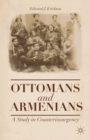 Ottomans and Armenians : A Study in Counterinsurgency - eBook
