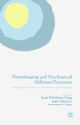 Neuroimaging and Psychosocial Addiction Treatment : An Integrative Guide for Researchers and Clinicians - eBook