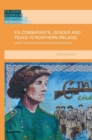 Ex-Combatants, Gender and Peace in Northern Ireland : Women, Political Protest and the Prison Experience - Book