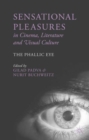 Sensational Pleasures in Cinema, Literature and Visual Culture : The Phallic Eye - Book