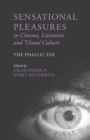 Sensational Pleasures in Cinema, Literature and Visual Culture : The Phallic Eye - eBook