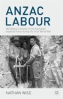 Anzac Labour : Workplace Cultures in the Australian Imperial Force During the First World War - Book