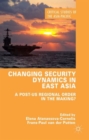 Changing Security Dynamics in East Asia : A Post-US Regional Order in the Making? - Book