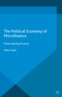 The Political Economy of Microfinance : Financializing Poverty - eBook