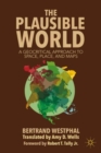 The Plausible World : A Geocritical Approach to Space, Place, and Maps - Book