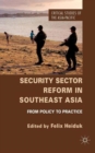 Security Sector Reform in Southeast Asia : From Policy to Practice - Book