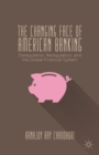 The Changing Face of American Banking : Deregulation, Reregulation, and the Global Financial System - Book
