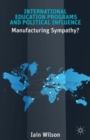 International Education Programs and Political Influence : Manufacturing Sympathy? - Book