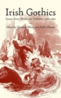 Irish Gothics : Genres, Forms, Modes, and Traditions, 1760-1890 - Book