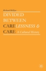Divided between Carelessness and Care : A Cultural History - eBook