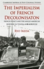 The Imperialism of French Decolonisaton : French Policy and the Anglo-American Response in Tunisia and Morocco - Book