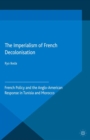 The Imperialism of French Decolonisaton : French Policy and the Anglo-American Response in Tunisia and Morocco - eBook
