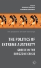 The Politics of Extreme Austerity : Greece in the Eurozone Crisis - Book