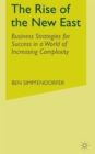 The Rise of the New East : Business Strategies for Success in a World of Increasing Complexity - Book