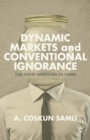Dynamic Markets and Conventional Ignorance : The Great American Dilemma - eBook