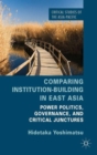 Comparing Institution-Building in East Asia : Power Politics, Governance, and Critical Junctures - Book