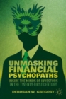 Unmasking Financial Psychopaths : Inside the Minds of Investors in the Twenty-First Century - Book