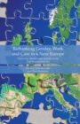 Rethinking Gender, Work and Care in a New Europe : Theorising Markets and Societies in the Post-Postsocialist Era - eBook