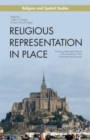 Religious Representation in Place : Exploring Meaningful Spaces at the Intersection of the Humanities and Sciences - Book
